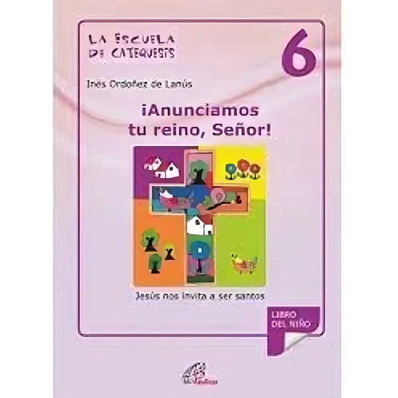 ANUNCIAMOS TU REINO,SEÑOR! - ESCUELA DE CATEQUESIS 6 (Nuevo)