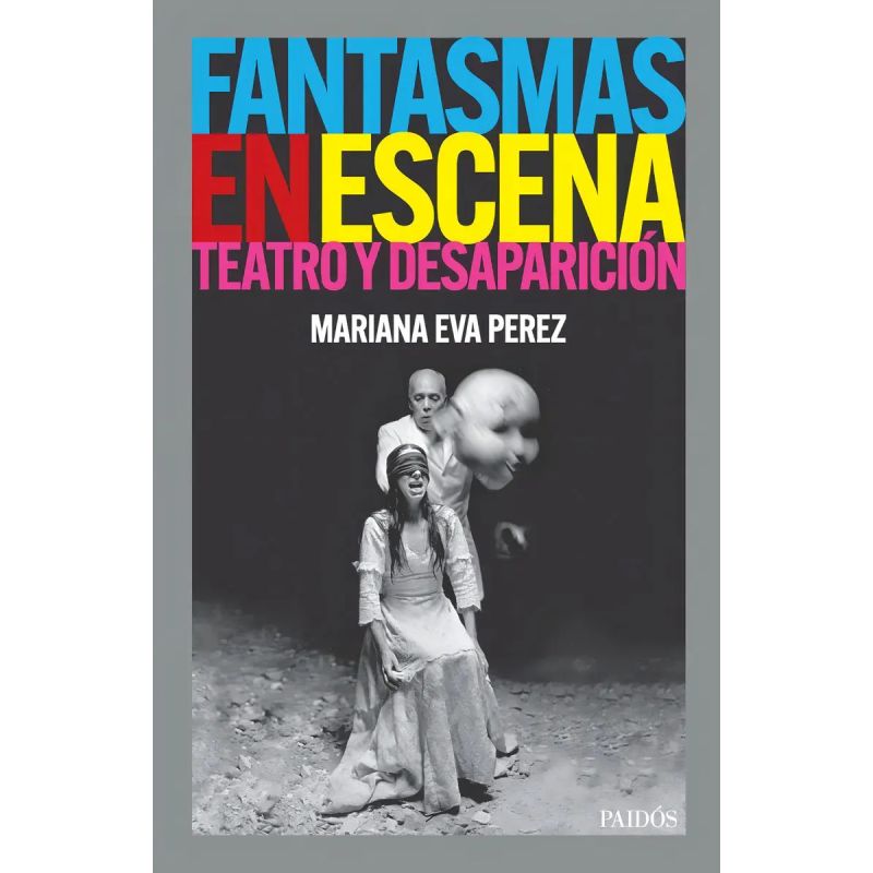 FANTASMAS EN ESCENA - TEATRO Y DESAPARICION (Nuevo)