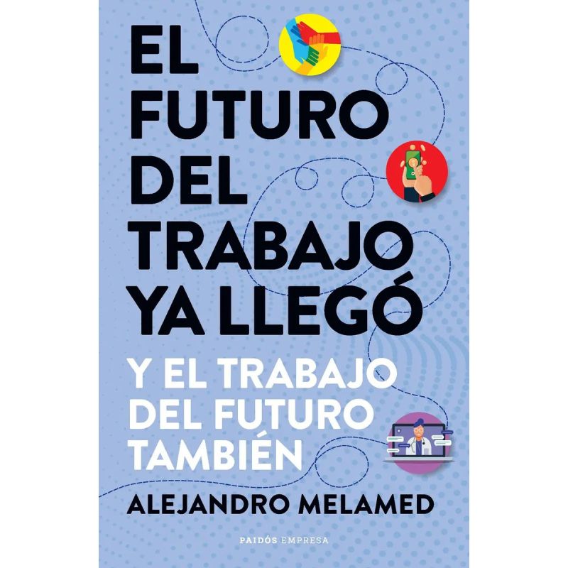 FUTURO DEL TRABAJO YA LLEGO, EL (Nuevo)