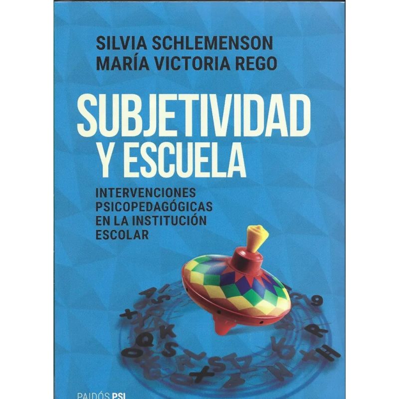 SUBJETIVIDAD Y ESCUELA - INTERVENCIONES PSICOPEDAGOGICAS EN LA INSTITUCION ESCOLAR (Nuevo)