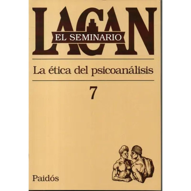 SEMINARIO VOL.7: LA ETICA DEL PSICOANALISIS* (Nuevo)