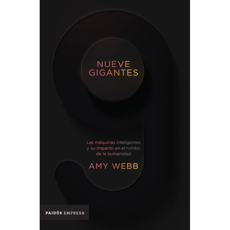 NUEVE GIGANTES - LAS MAQUINAS INTELIGENTES Y SU IMPACTO EN EL RUMBO DE LA HUMANIDAD