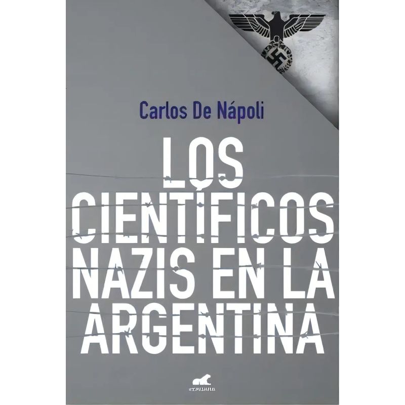 CIENTIFICOS NAZIS EN LA ARGENTINA, LOS (Nuevo)