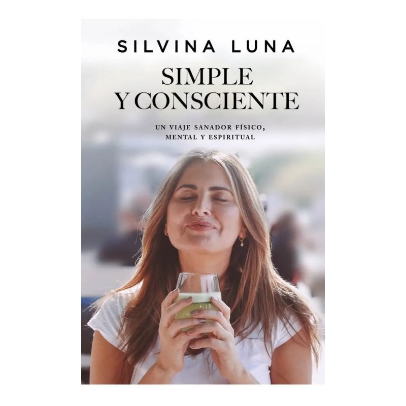 SIMPLE Y CONSCIENTE - UN VIAJE SANADOR FISICO MENTAL Y ESPIRITUAL (Nuevo)