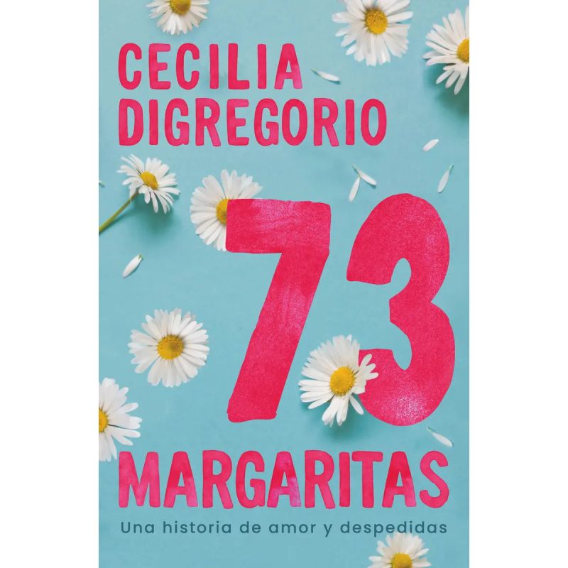 73 MARGARITAS - UNA HISTORIA DE AMOR Y DESPEDIDAS (Nuevo)