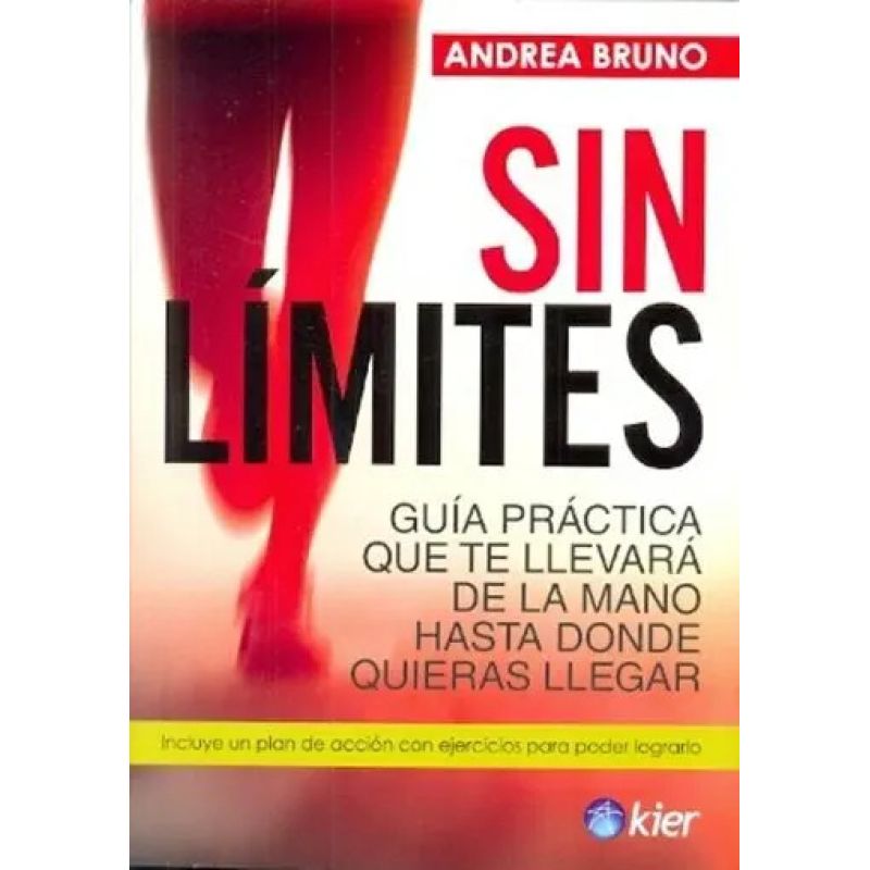 SIN LIMITES - GUIA PRACTICA QUE TE LLEVARA DE LA MANO HASTA DONDE QUIERAS LLEGAR (Nuevo)