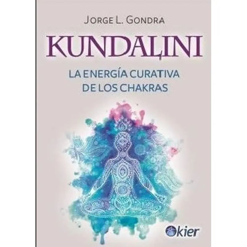 KUNDALINI - LA ENERGIA CURATIVA DE LOS CHAKRAS (Nuevo)