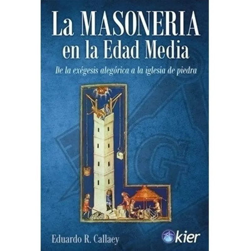 MASONERIA EN LA EDAD MEDIA, LA - DE LA EXEGESIS ALEGORICA A LA IGLESIA DE PIEDRA (Nuevo)