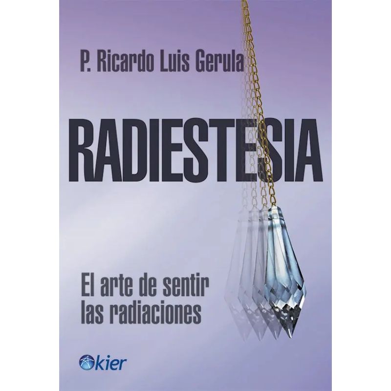 RADIESTESIA - EL ARTE DE SENTIR LAS RADIACIONES (Nuevo)