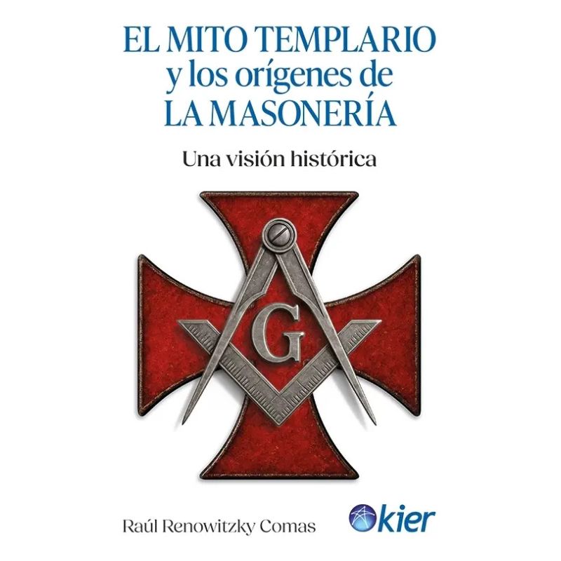 MITO TEMPLARIO Y LOS ORIGENES DE LA MASONERIA, EL (Nuevo)