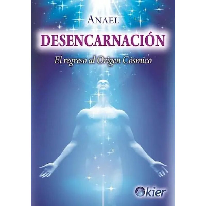 DESENCARNACION - EL REGRESO AL ORIGEN COSMICO (Nuevo)