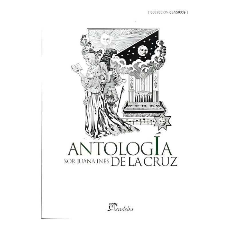 ANTOLOGIA - SOR JUANA INES DE LA CRUZ (Nuevo)