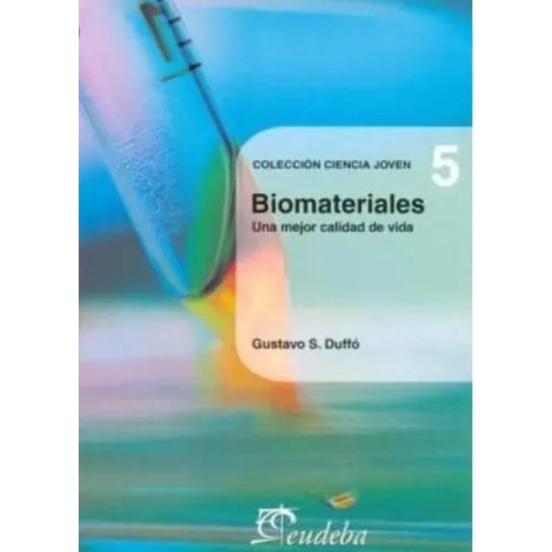 BIOMATERIALES - UNA MEJOR CALIDAD DE VIDA - COLECCION CIENCIA JOVEN 5 (Nuevo)