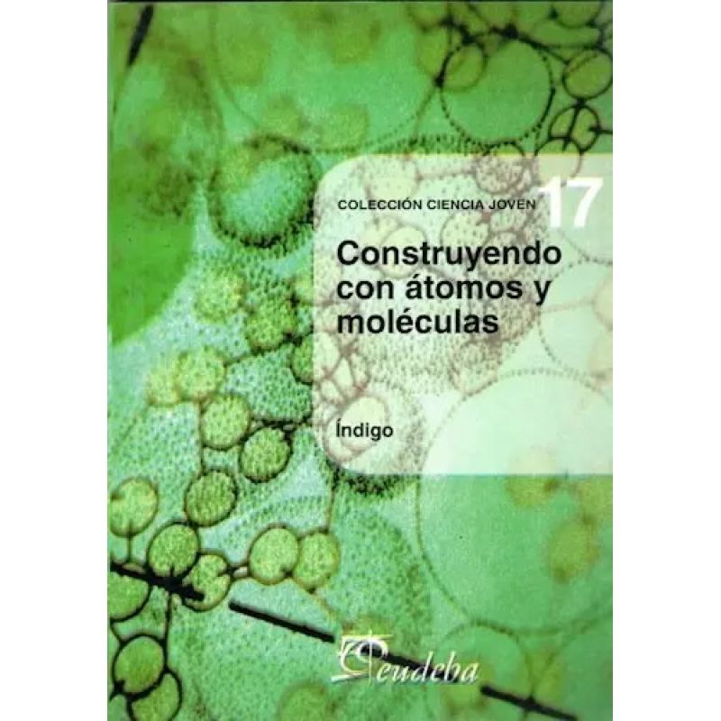 CONSTRUYENDO CON ATOMOS Y MOLECULAS - COLECCION CIENCIA JOVEN 17 (Nuevo)