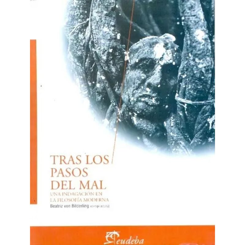 TRAS LOS PASOS DEL MAL - UNA INDAGACION EN LA FILOSOFIA MODERNA (Nuevo)