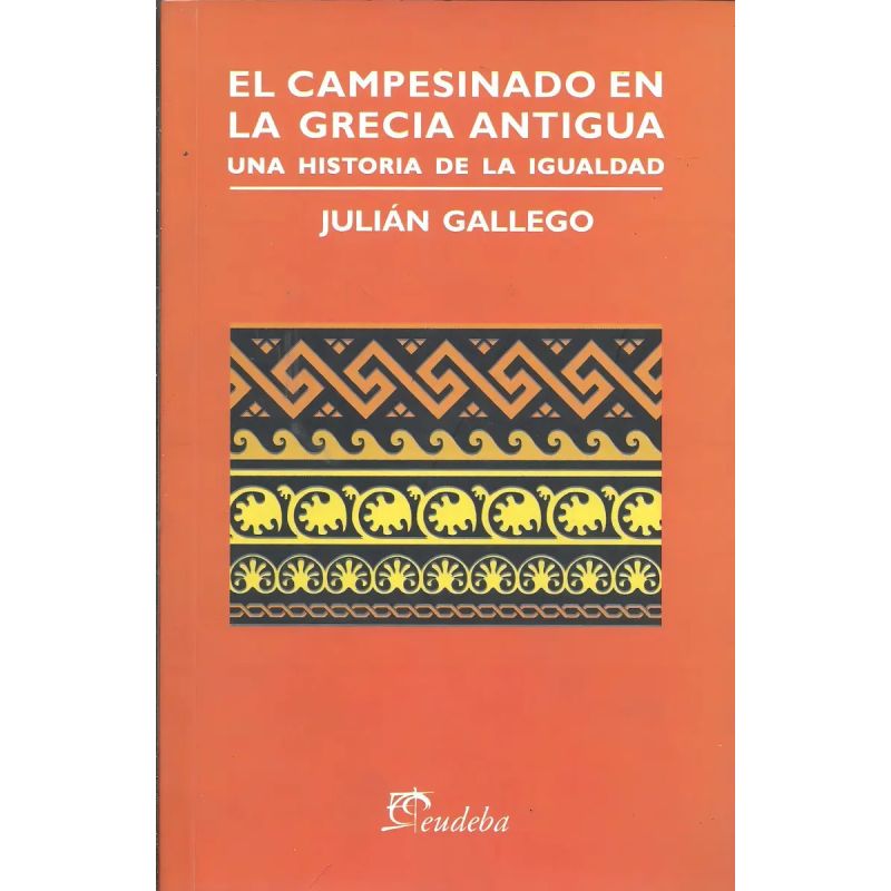 CAMPESINADO EN LA GRECIA ANTIGUA, EL - UNA HISTORIA DE LA IGUALDAD (Nuevo)