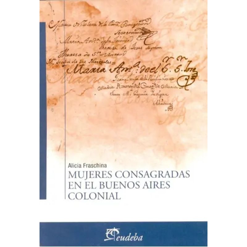 MUJERES CONSAGRADAS EN EL BUENOS AIRES COLONIAL (Nuevo)
