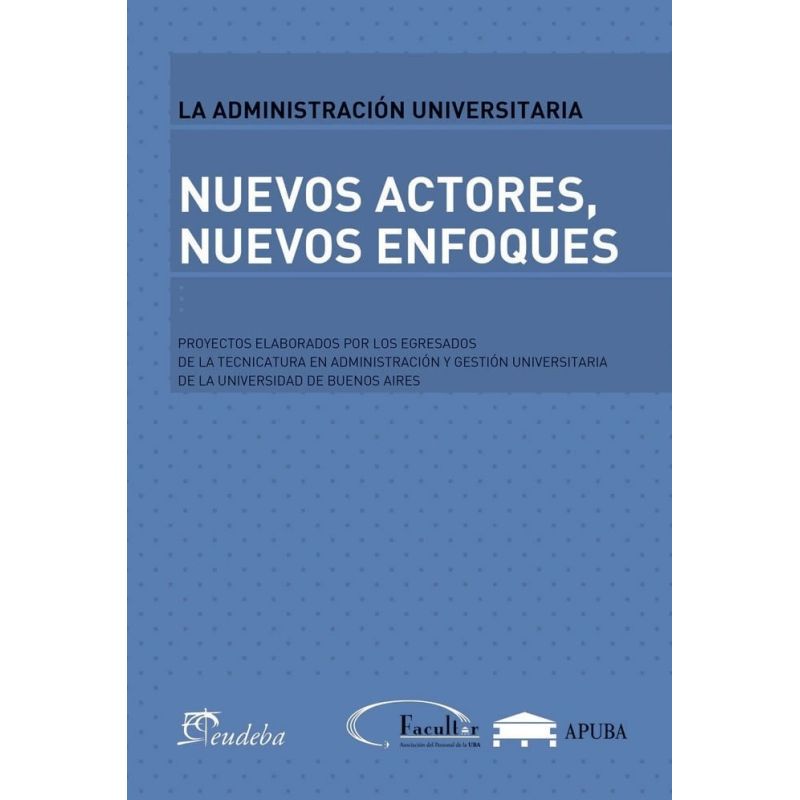 NUEVOS ACTORES, NUEVOS ENFOQUES - LA ADMINISTRACION UNIVERSITARIA (Nuevo)