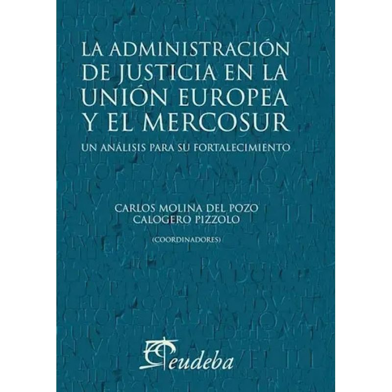 ADMINISTRACION DE JUSTICIA EN LA UNION EUROPEA Y EL MERCOSUR, LA (Nuevo)