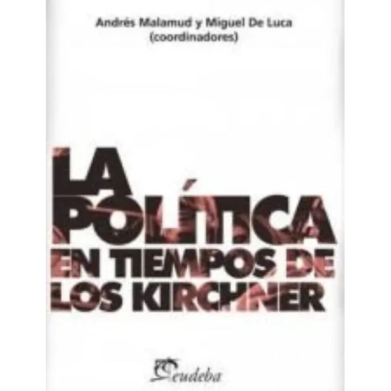 POLITICA EN TIEMPOS DE LOS KIRCHNER, LA (Nuevo)