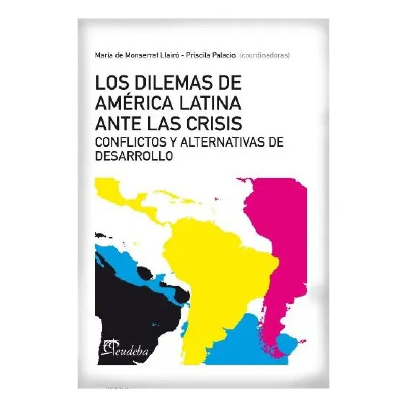 DILEMAS DE AMERICA LATINA ANTE LAS CRISIS, LOS - CONFLICTOS Y ALTERNATIVAS DE DESARROLLO (Nuevo)