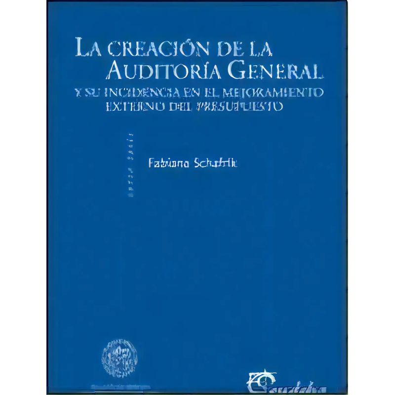 CREACION DE LA AUDITORIA GENERAL Y SU INCIDENCIA EN EL MEJORAMIENTO EXTERNO DEL PRESPUESTO, LA (Nuevo)