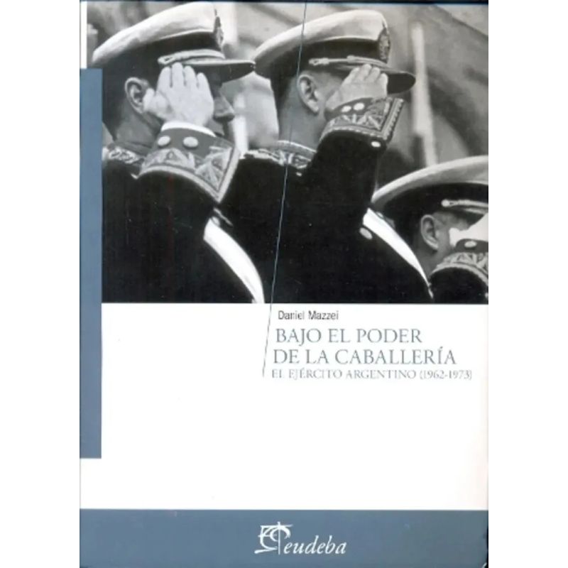 BAJO EL PODER DE LA CABALLERIA. EL EJERCITO ARGENTINO (1962-1973) (Nuevo) - Miniatura 2