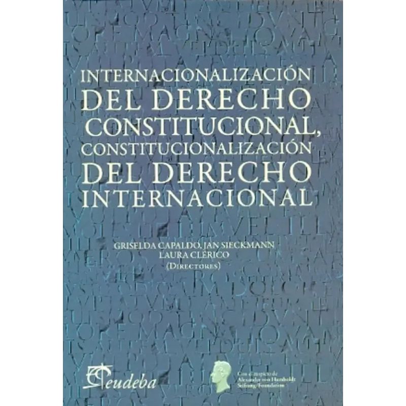 INTERNACIONALIZACION DEL DERECHO CONSTITUCIONAL, CONSTITUCIONALIZACION DEL DERECHO INTERNACIONAL (Nuevo)