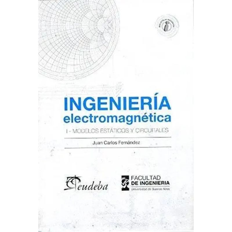 INGENIERIA ELECTROMAGNETICA - 1 - MODELOS ESTATICOS Y CIRCUITALES (Nuevo)