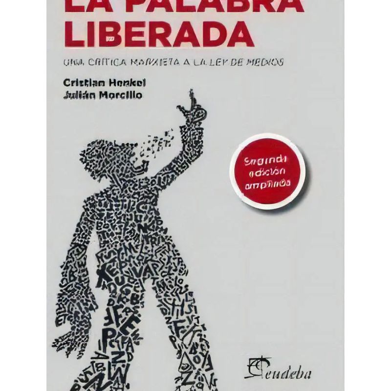 PALABRA LIBERADA, LA - UNA CRITICA MARXISTA A LA LEY DE MEDIOS - 2/ED. (Nuevo)