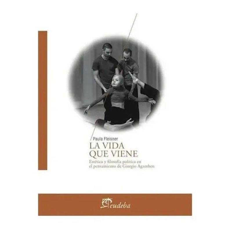 VIDA QUE VIENE, LA - ESTETICA Y FILOSOFIA POLITICA EN EL PENSAMIENTO DE GIORGIO AGAMBEN (Nuevo)