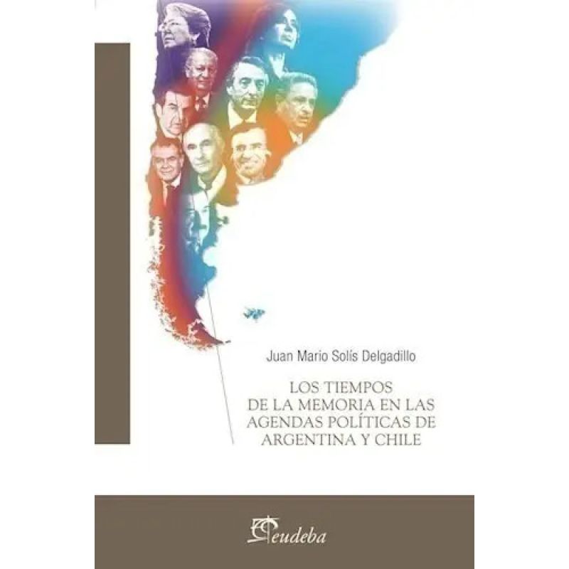 TIEMPOS DE LA MEMORIA EN LAS AGENDAS POLITICAS DE ARGENTINA Y CHILE, LOS (Nuevo)