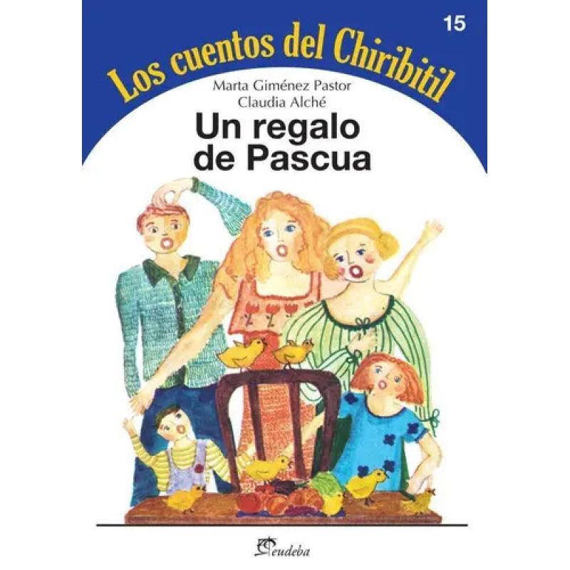 UN REGALO DE PASCUA - LOS CUENTOS DEL CHIRIBITIL 15 (Nuevo)