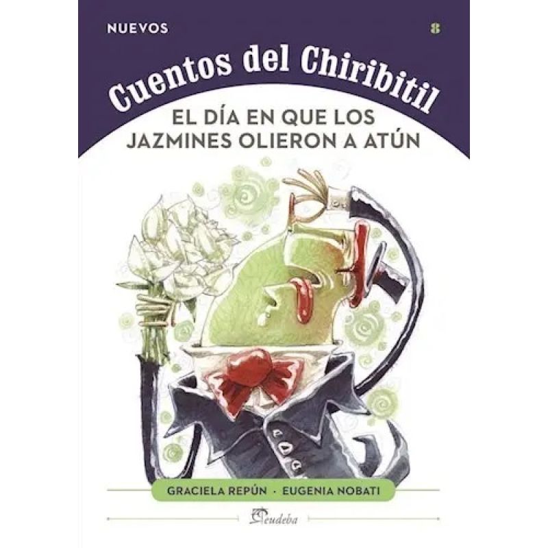 DIA EN QUE LOS JAZMINES OLIERON A ATUN, EL - NUEVOS CUENTOS DEL CHIRIBITIL 8 (Nuevo)