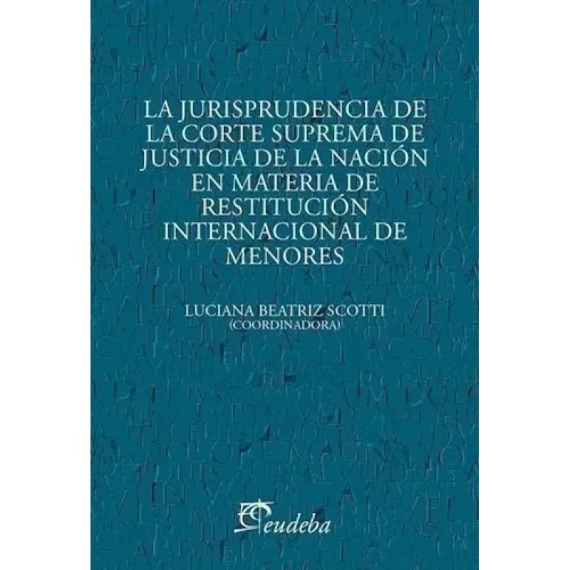 JURISPRUDENCIA DE LA CORTE SUPREMA DE JUSTICIA DE LA NACION EN MATERIA DE RESTITUCION INTERNACIONAL, LA (Nuevo)