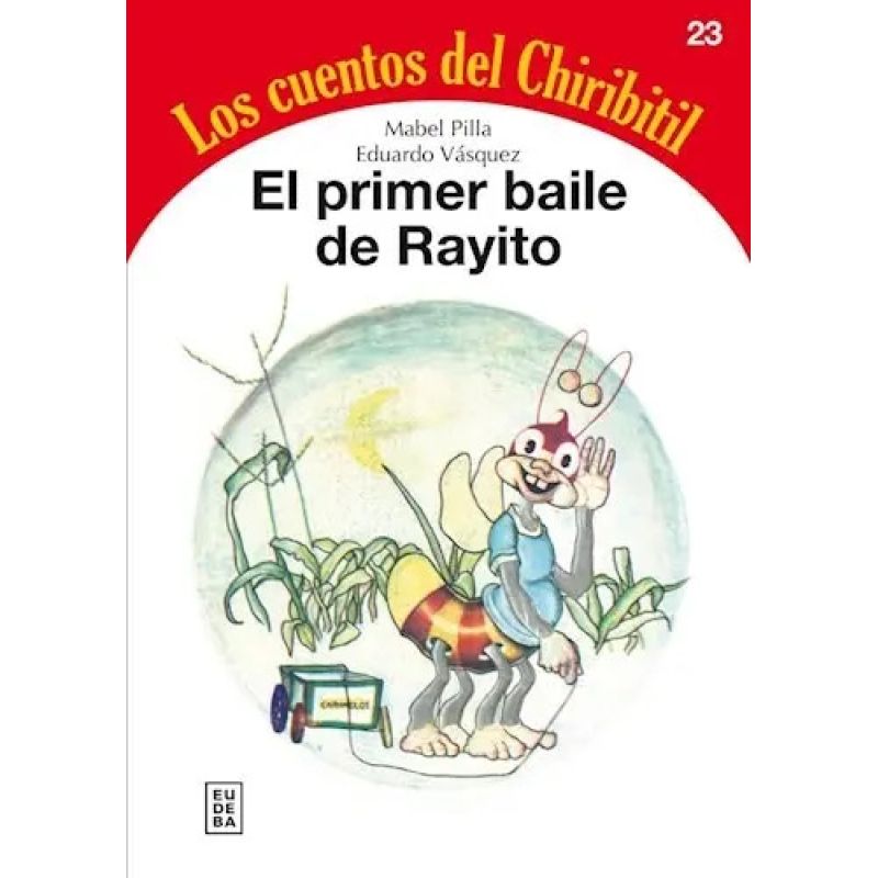 PRIMER BAILE DE RAYITO, EL - LOS CUENTOS DEL CHIRIBITIL 23 (Nuevo)
