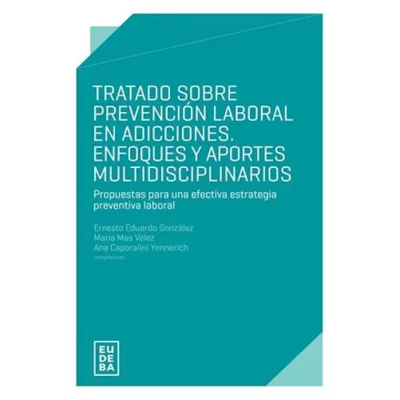 TRATADO SOBRE PREVENCION LABORAL EN ADICCIONES - ENFOQUES Y APORTES MULTIDICIPLINARIOS (Nuevo)