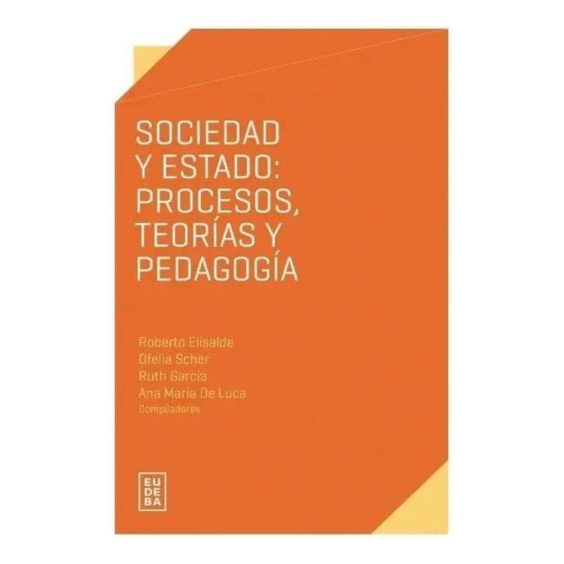 SOCIEDAD Y ESTADO: PROCESOS TEORIAS Y PEDAGOGIA (Nuevo)