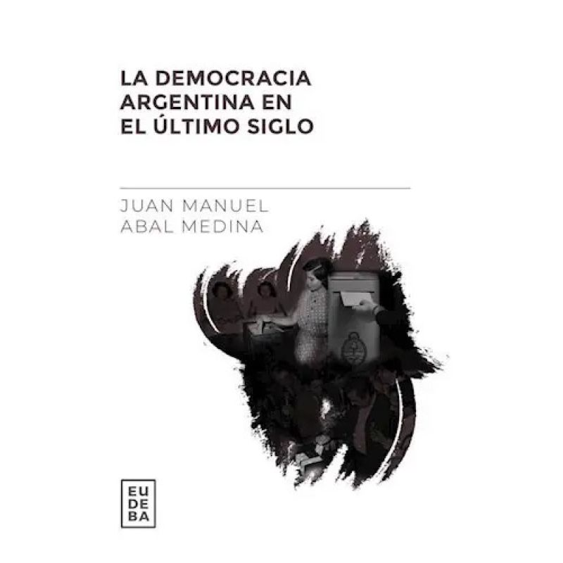 DEMOCRACIA ARGENTINA EN EL ULTIMO SIGLO, LA (Nuevo)