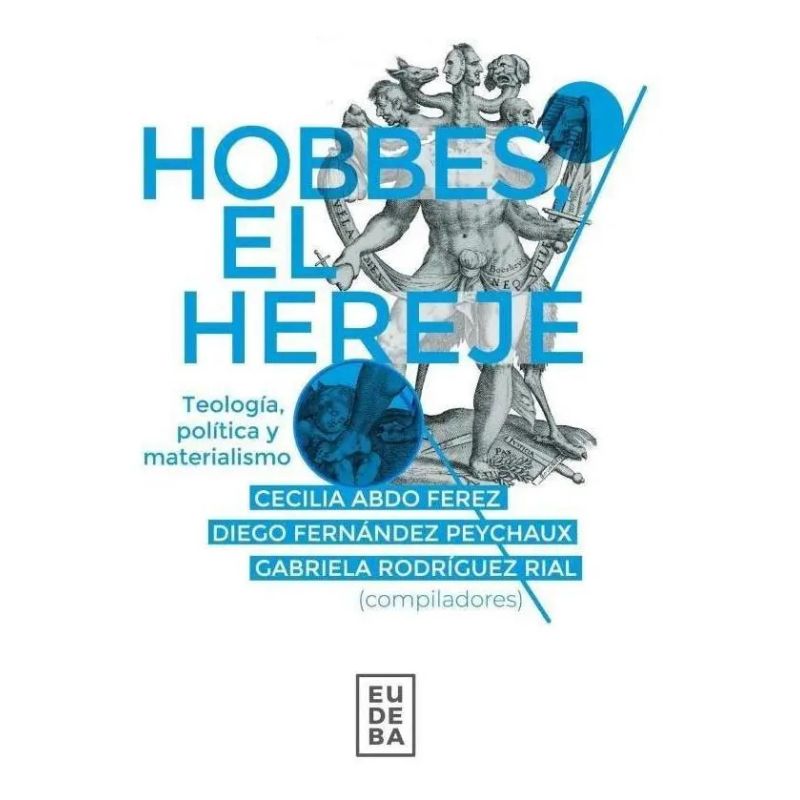 HOBBES, EL HEREJE - TEOLOGIA, POLITICA Y MATERIALISMO (Nuevo)