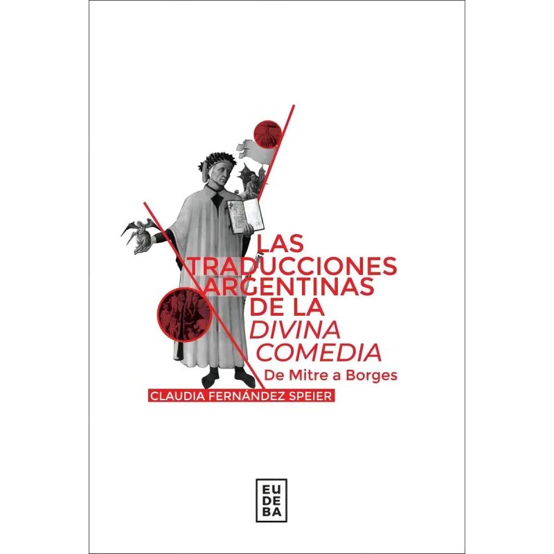 TRADUCCIONES ARGENTINAS DE LA DIVA COMEDIA, LA - DE MITRE A BORGES (Nuevo)