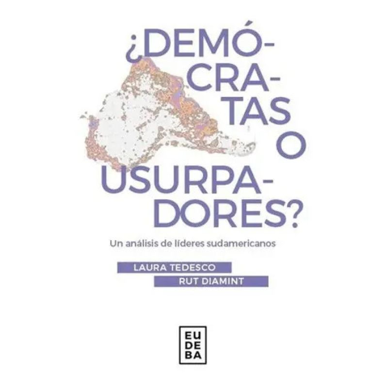 DEMOCRATAS O USURPADORES ? - UN ANALISIS DE LIDERES SUDAMERICANOS (Nuevo)