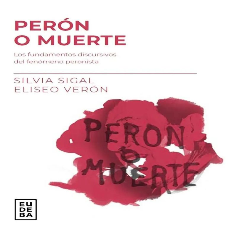 PERON O MUERTE - LOS FUNDAMENTOS DISCURSIVOS DEL FENOMENO PERONISTA - 2/ED. (Nuevo)