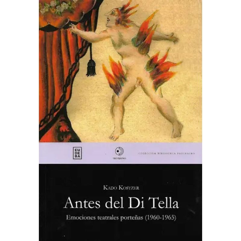 ANTES DEL DI TELLA - EMOCIONES TEATRALES PORTEÑAS (1960-1965) (Nuevo)