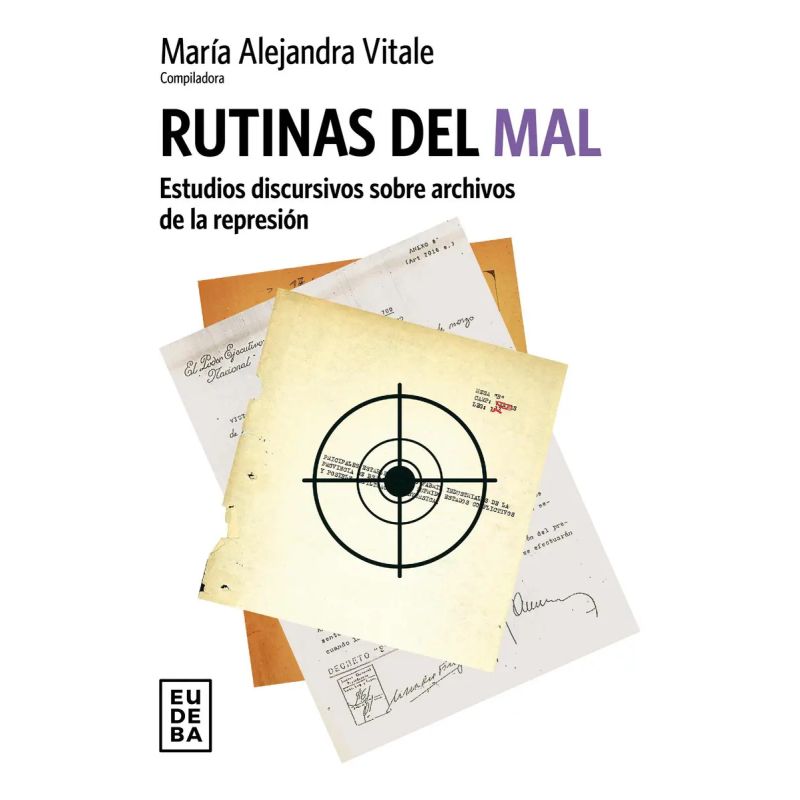 RUTINAS DEL MAL - ESTUDIOS DISCURSIVOS SOBRE ARCHIVOS DE LA REPRESION (Nuevo)