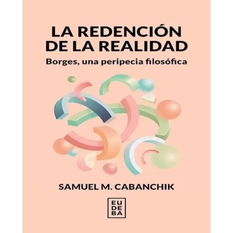 REDENCION DE LA REALIDAD, LA - BORGES, UNA PERIPECIA FILOSOFICA (Nuevo)