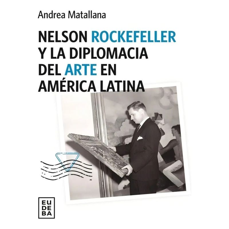 NELSON ROCKEFELLER Y LA DIPLOMACIA DEL ARTE EN AMERICA LATINA (Nuevo)