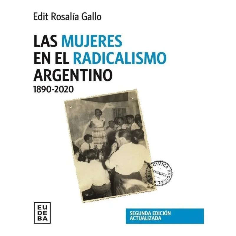 MUJERES EN EL RADICALISMO ARGENTINO 1890-2020, LAS - 2/ED. (Nuevo)