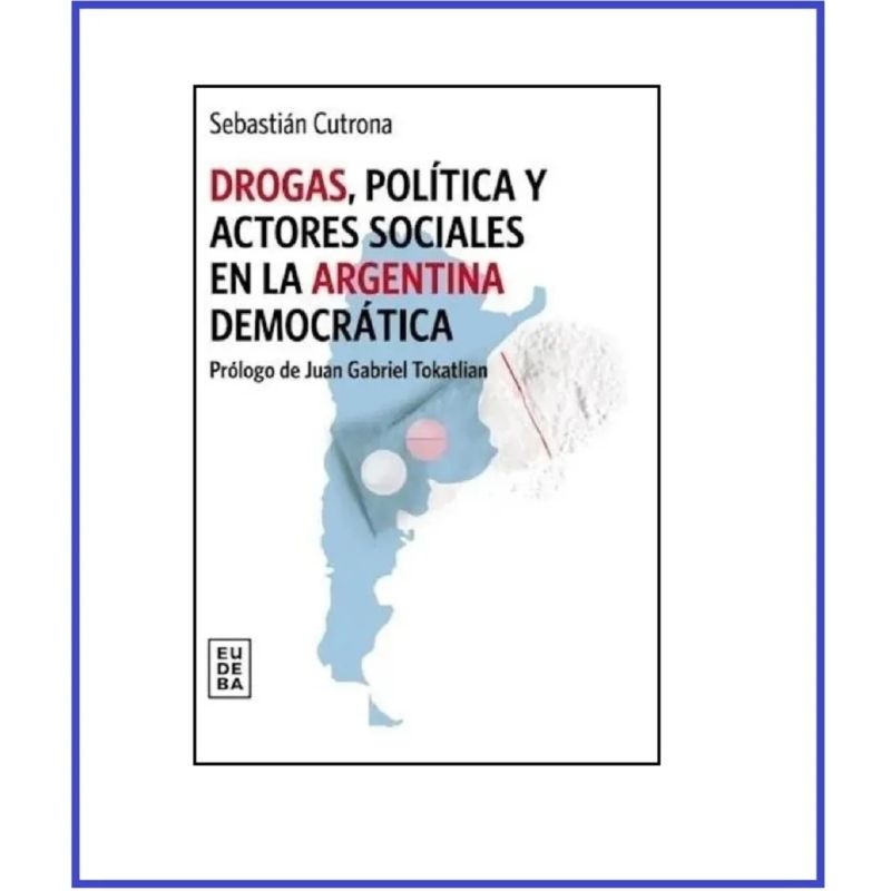 DROGAS, POLITICA Y ACTORES SOCIALES EN LA ARGENTINA DEMOCRATICA (Nuevo) - Miniatura 2