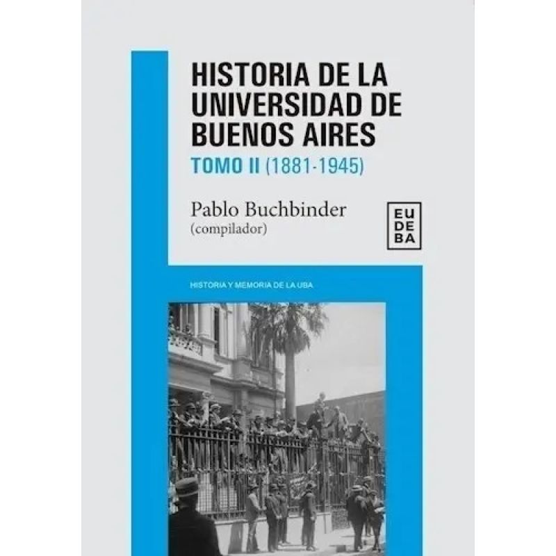HISTORIA DE LA UNIVERSIDAD DE BUENOS AIRES - TOMO 2 (1881-1945) (Nuevo)